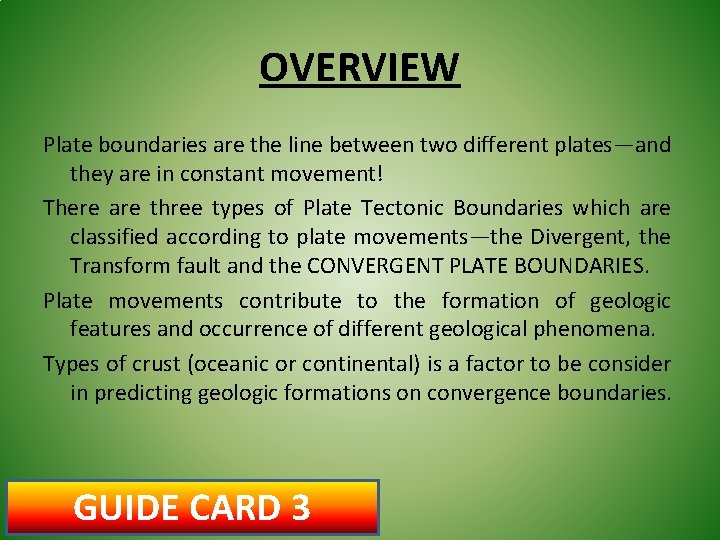 OVERVIEW Plate boundaries are the line between two different plates—and they are in constant