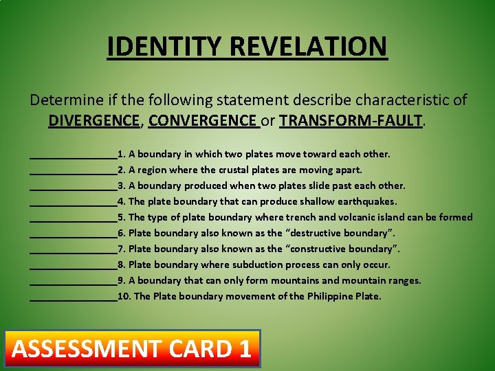 IDENTITY REVELATION Determine if the following statement describe characteristic of DIVERGENCE, CONVERGENCE or TRANSFORM-FAULT.