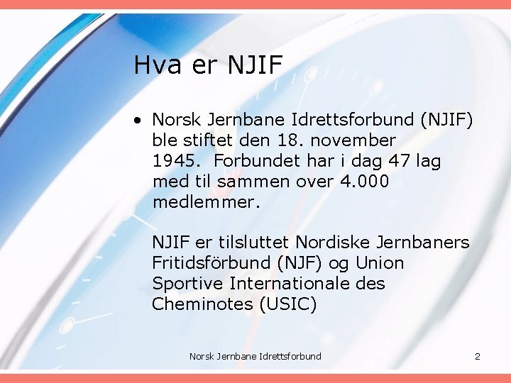 Hva er NJIF • Norsk Jernbane Idrettsforbund (NJIF) ble stiftet den 18. november 1945.