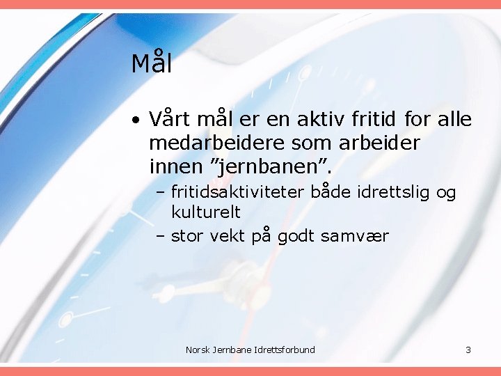 Mål • Vårt mål er en aktiv fritid for alle medarbeidere som arbeider innen