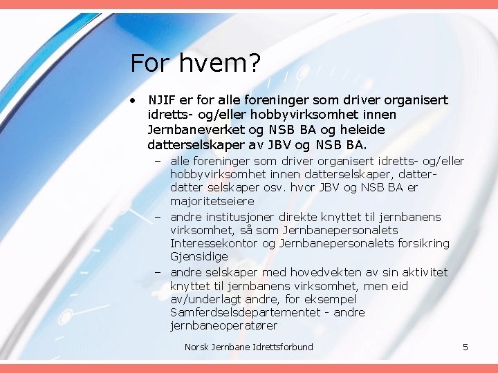 For hvem? • NJIF er for alle foreninger som driver organisert idretts- og/eller hobbyvirksomhet