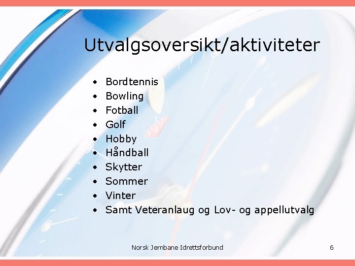 Utvalgsoversikt/aktiviteter • • • Bordtennis Bowling Fotball Golf Hobby Håndball Skytter Sommer Vinter Samt