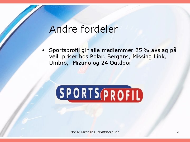 Andre fordeler • Sportsprofil gir alle medlemmer 25 % avslag på veil. priser hos