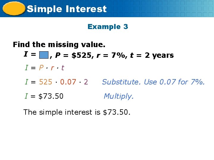 Simple Interest Example 3 Find the missing value. I= , P = $525, r