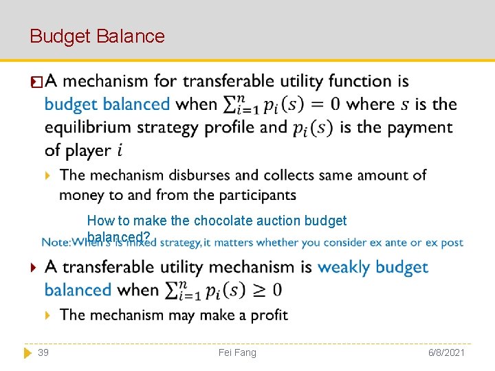 Budget Balance � How to make the chocolate auction budget balanced? 39 Fei Fang