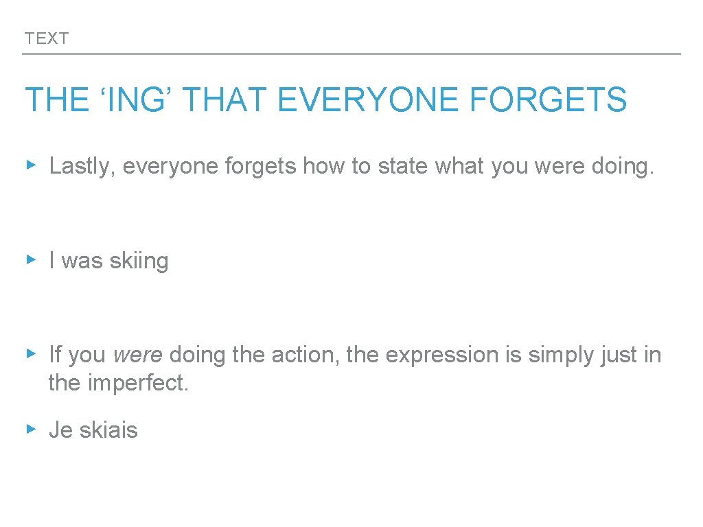 TEXT THE ‘ING’ THAT EVERYONE FORGETS ▸ Lastly, everyone forgets how to state what