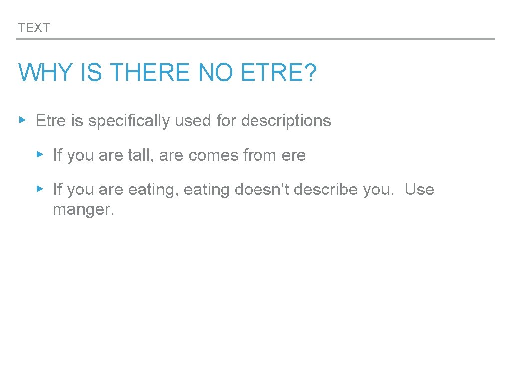 TEXT WHY IS THERE NO ETRE? ▸ Etre is specifically used for descriptions ▸