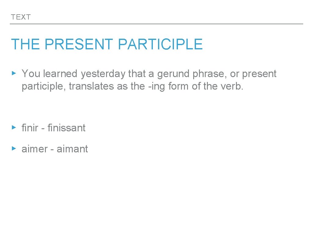 TEXT THE PRESENT PARTICIPLE ▸ You learned yesterday that a gerund phrase, or present