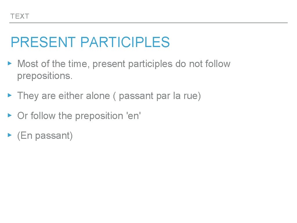 TEXT PRESENT PARTICIPLES ▸ Most of the time, present participles do not follow prepositions.