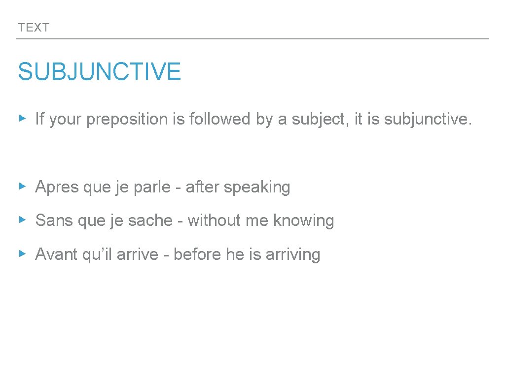 TEXT SUBJUNCTIVE ▸ If your preposition is followed by a subject, it is subjunctive.