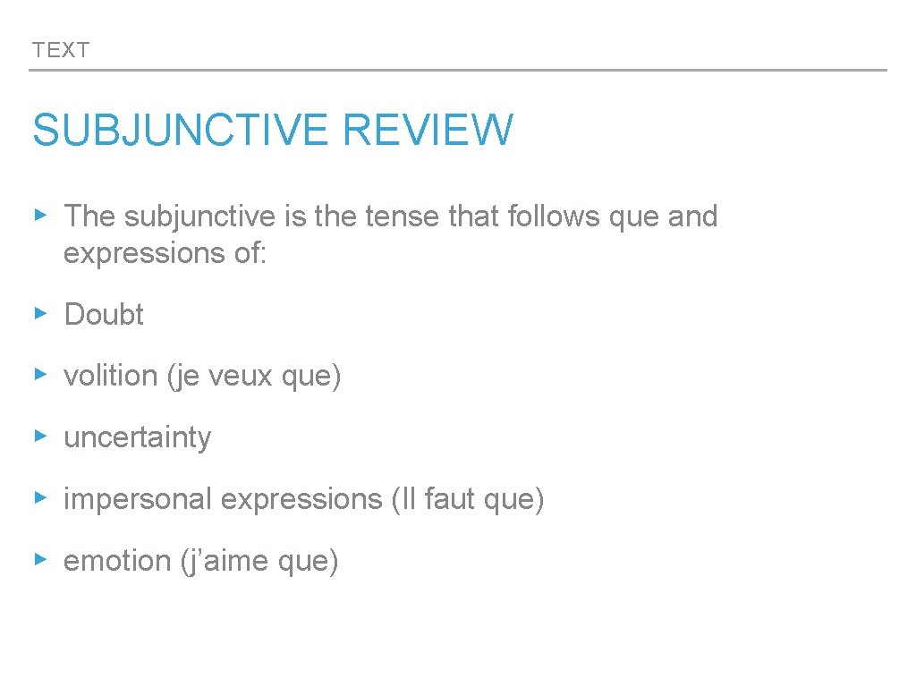 TEXT SUBJUNCTIVE REVIEW ▸ The subjunctive is the tense that follows que and expressions