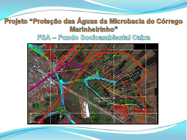 Projeto “Proteção das Águas da Microbacia do Córrego Marinheirinho” FSA – Fundo Socioambiental Caixa