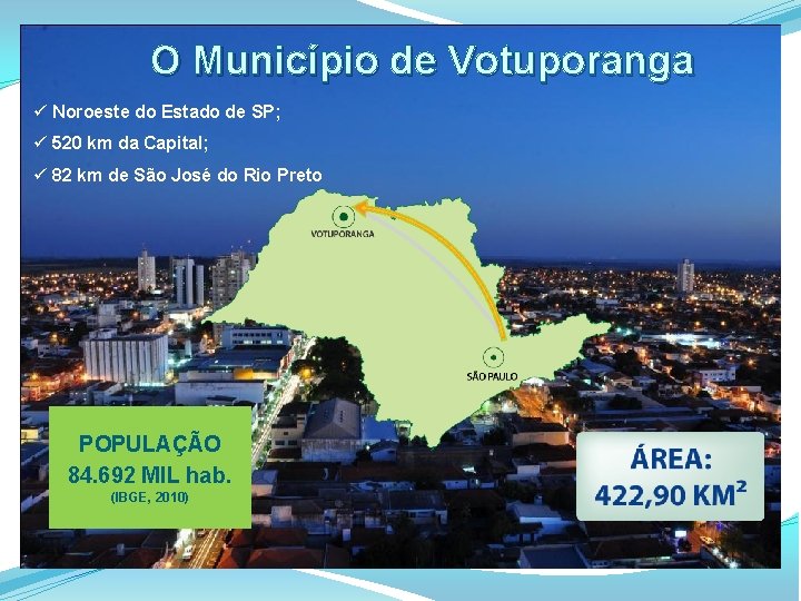 O Município de Votuporanga ü Noroeste do Estado de SP; ü 520 km da