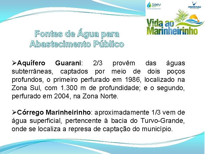 Fontes de Água para Abastecimento Público ØAquífero Guarani: 2/3 provêm das águas subterrâneas, captados