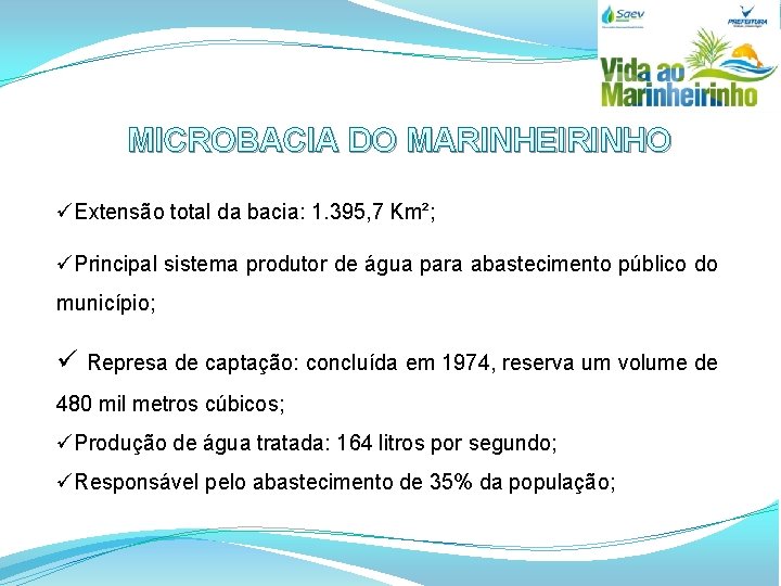 MICROBACIA DO MARINHEIRINHO üExtensão total da bacia: 1. 395, 7 Km²; üPrincipal sistema produtor