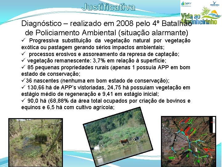 Justificativa Diagnóstico – realizado em 2008 pelo 4º Batalhão de Policiamento Ambiental (situação alarmante)