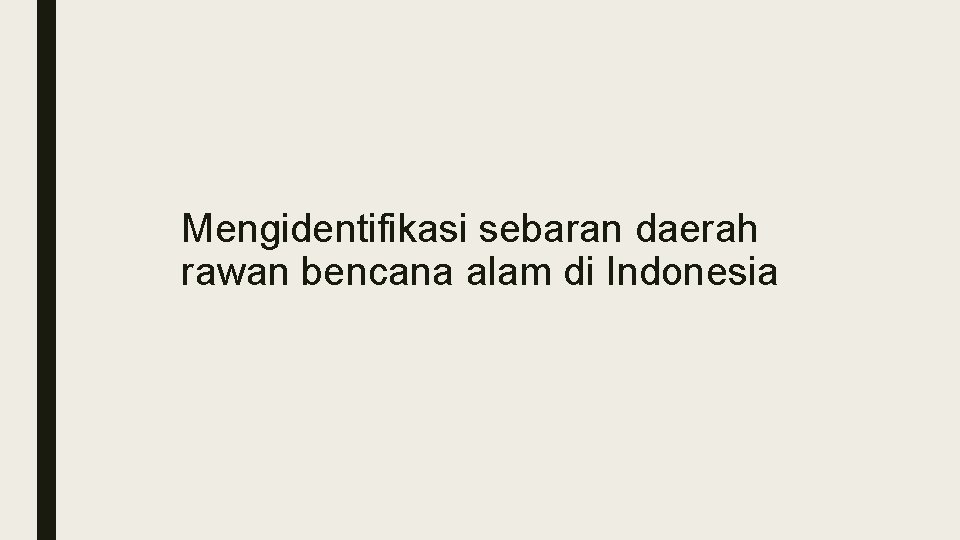 Mengidentifikasi sebaran daerah rawan bencana alam di Indonesia 