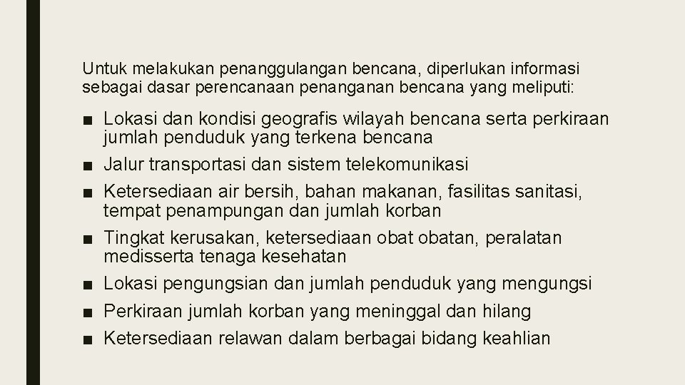 Untuk melakukan penanggulangan bencana, diperlukan informasi sebagai dasar perencanaan penanganan bencana yang meliputi: ■