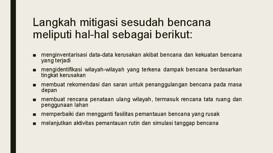 Langkah mitigasi sesudah bencana meliputi hal-hal sebagai berikut: ■ menginventarisasi data-data kerusakan akibat bencana