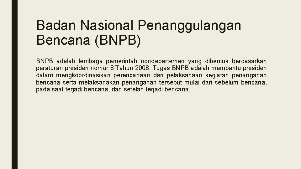 Badan Nasional Penanggulangan Bencana (BNPB) BNPB adalah lembaga pemerintah nondepartemen yang dibentuk berdasarkan peraturan