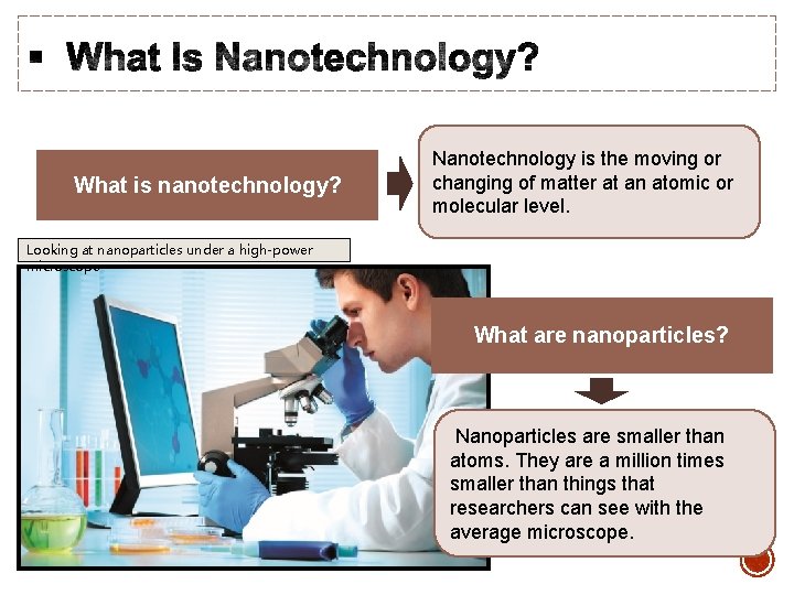 What is nanotechnology? Nanotechnology is the moving or changing of matter at an atomic