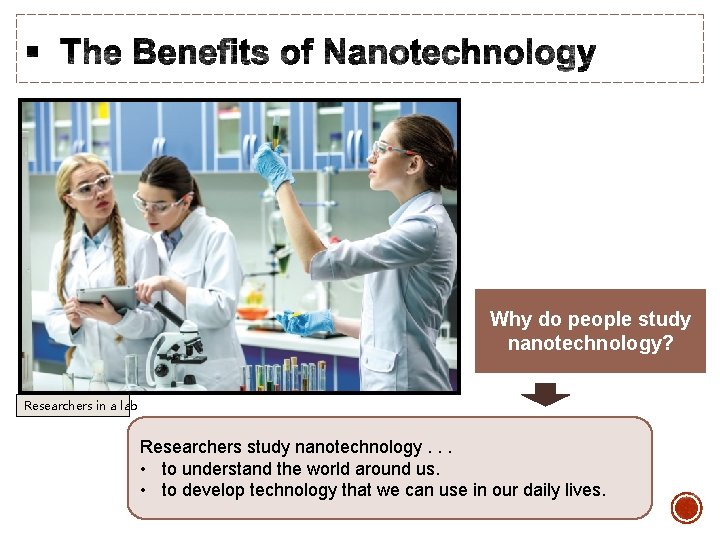 Why do people study nanotechnology? Researchers in a lab Researchers study nanotechnology. . .