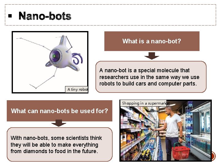 What is a nano-bot? A nano-bot is a special molecule that researchers use in