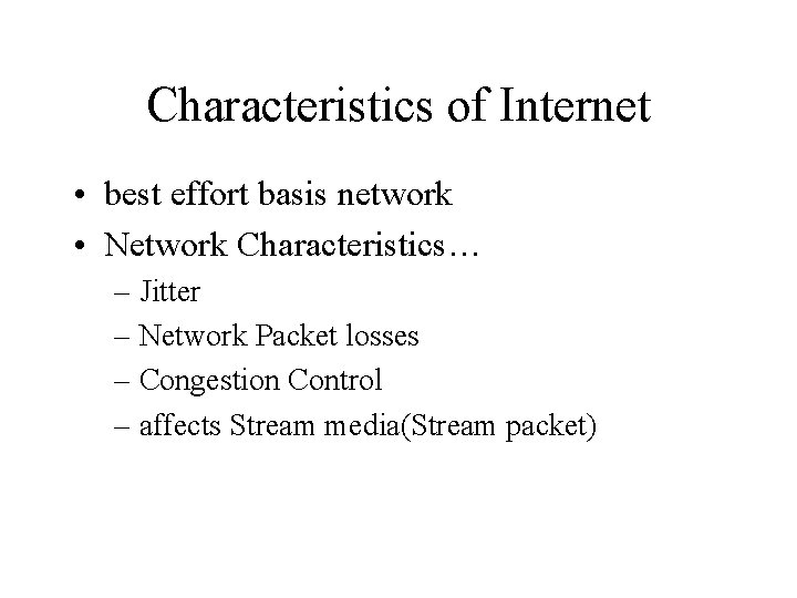 Characteristics of Internet • best effort basis network • Network Characteristics… – Jitter –