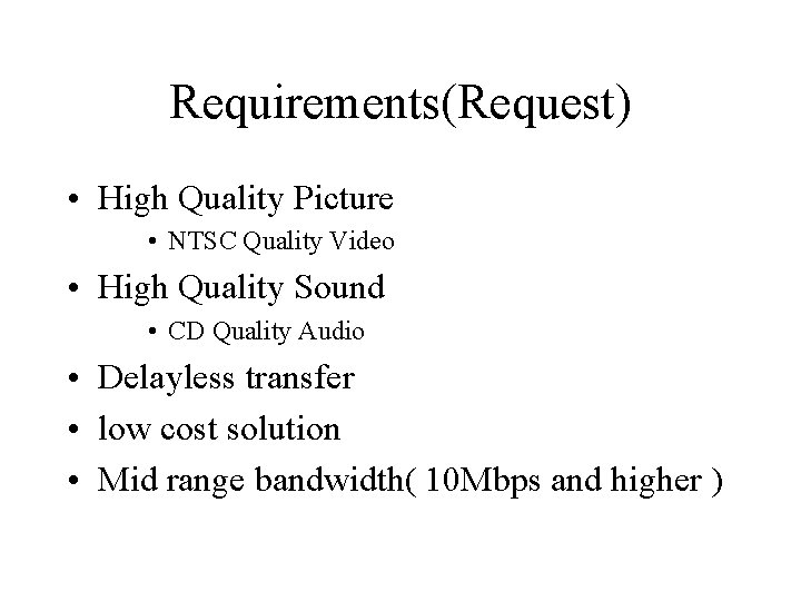 Requirements(Request) • High Quality Picture • NTSC Quality Video • High Quality Sound •