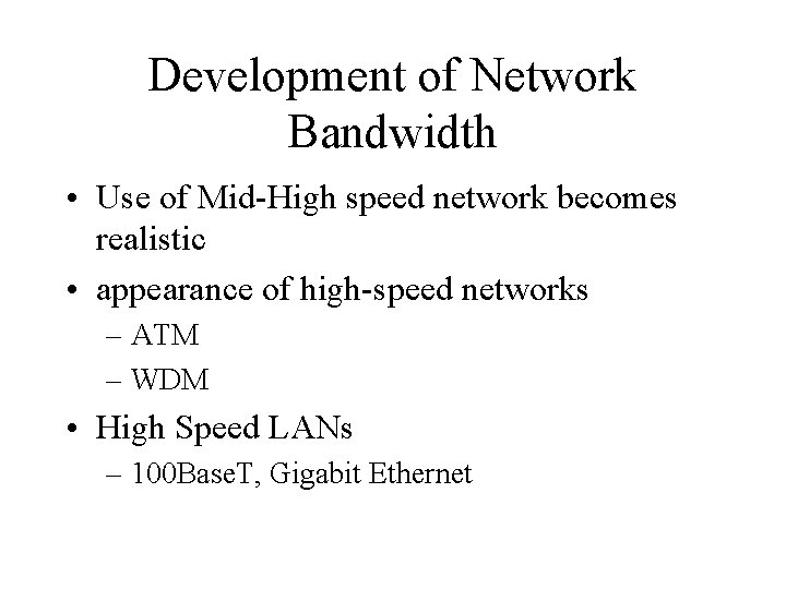 Development of Network Bandwidth • Use of Mid-High speed network becomes realistic • appearance