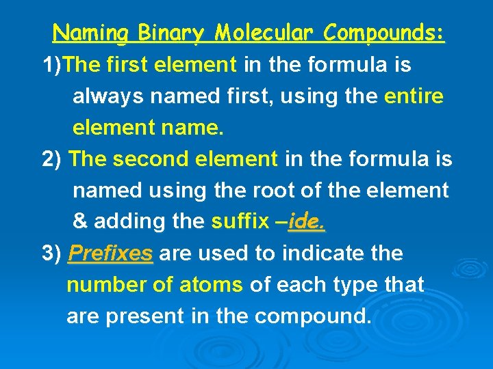Naming Binary Molecular Compounds: 1)The first element in the formula is always named first,