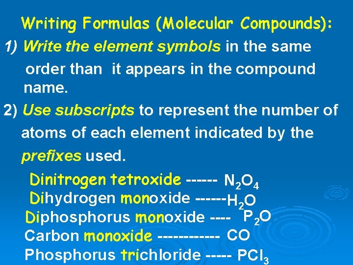 Writing Formulas (Molecular Compounds): 1) Write the element symbols in the same order than