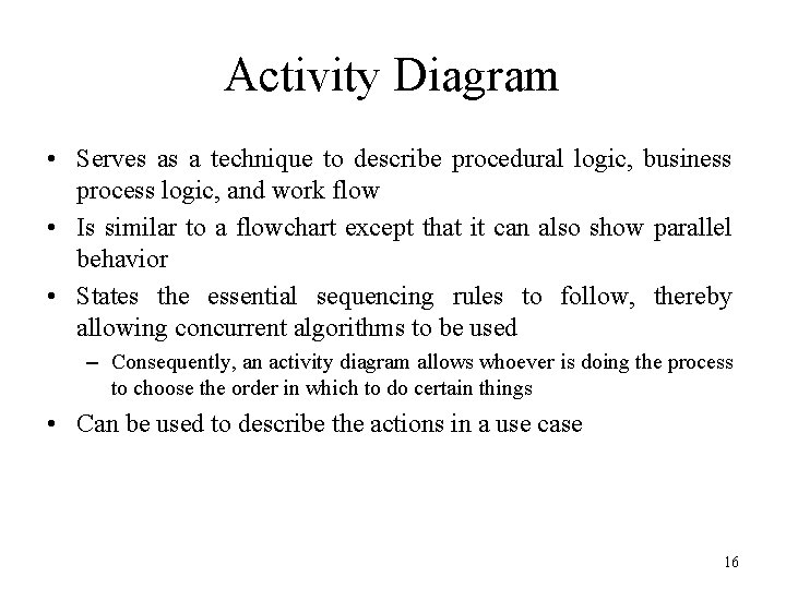 Activity Diagram • Serves as a technique to describe procedural logic, business process logic,