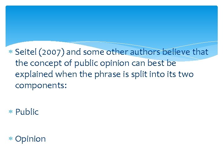  Seitel (2007) and some other authors believe that the concept of public opinion