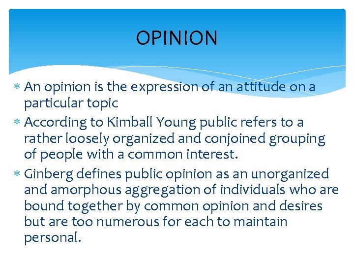 OPINION An opinion is the expression of an attitude on a particular topic According