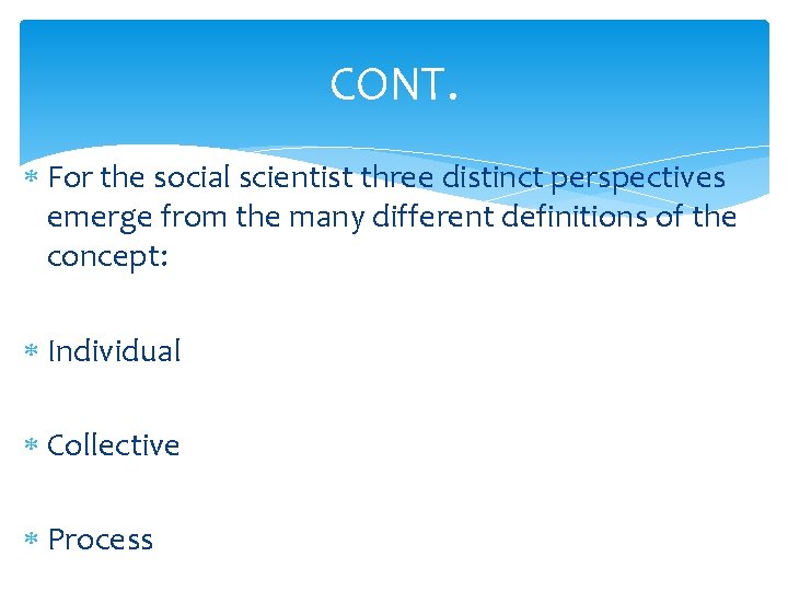 CONT. For the social scientist three distinct perspectives emerge from the many different definitions