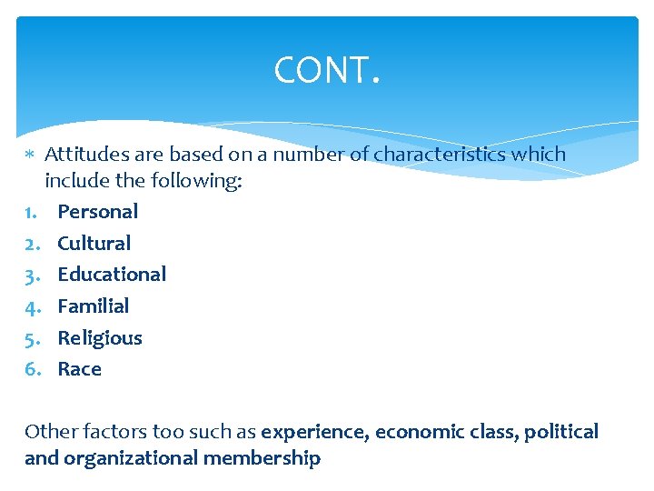 CONT. Attitudes are based on a number of characteristics which include the following: 1.