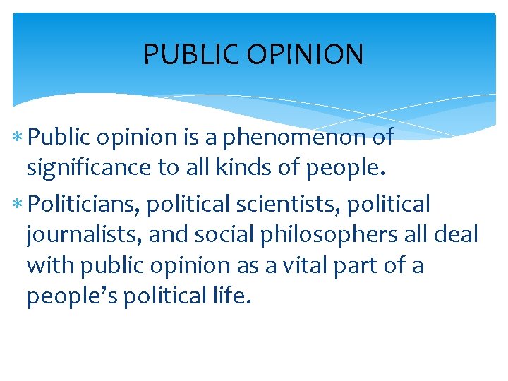 PUBLIC OPINION Public opinion is a phenomenon of significance to all kinds of people.