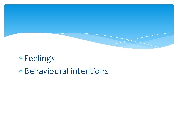  Feelings Behavioural intentions 