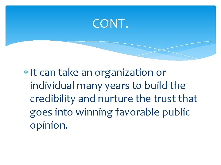 CONT. It can take an organization or individual many years to build the credibility