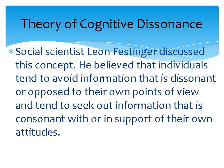 Theory of Cognitive Dissonance Social scientist Leon Festinger discussed this concept. He believed that