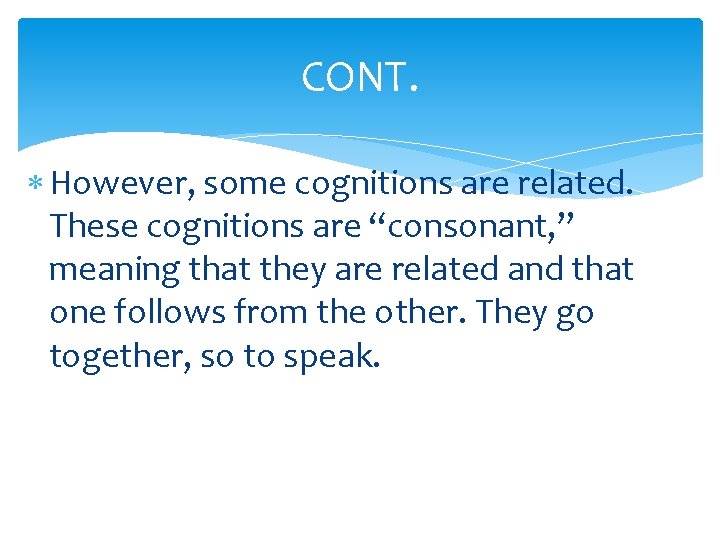 CONT. However, some cognitions are related. These cognitions are “consonant, ” meaning that they