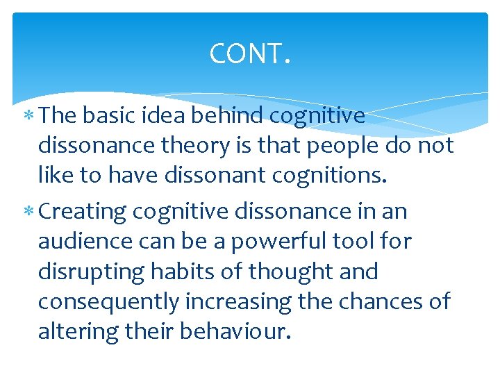 CONT. The basic idea behind cognitive dissonance theory is that people do not like