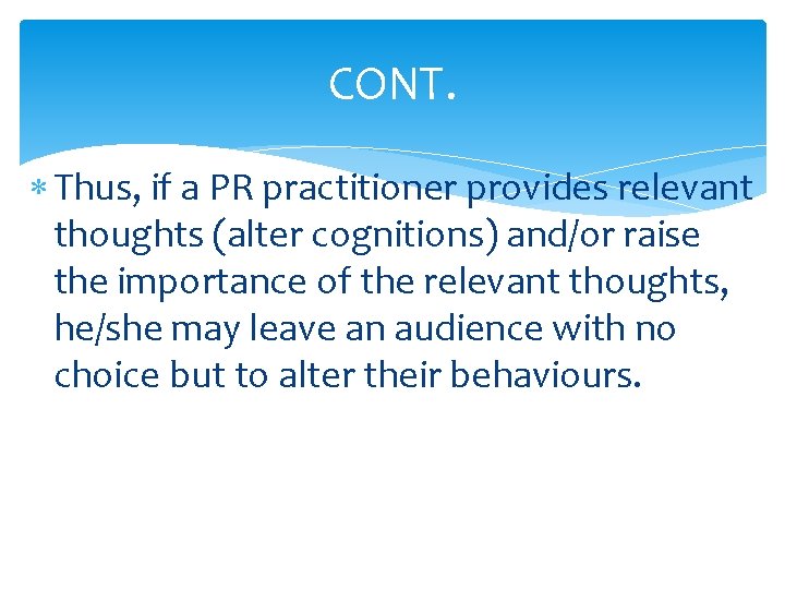 CONT. Thus, if a PR practitioner provides relevant thoughts (alter cognitions) and/or raise the