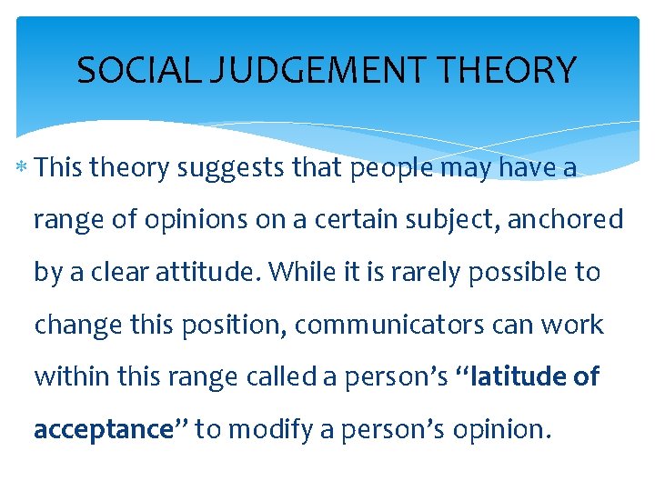 SOCIAL JUDGEMENT THEORY This theory suggests that people may have a range of opinions