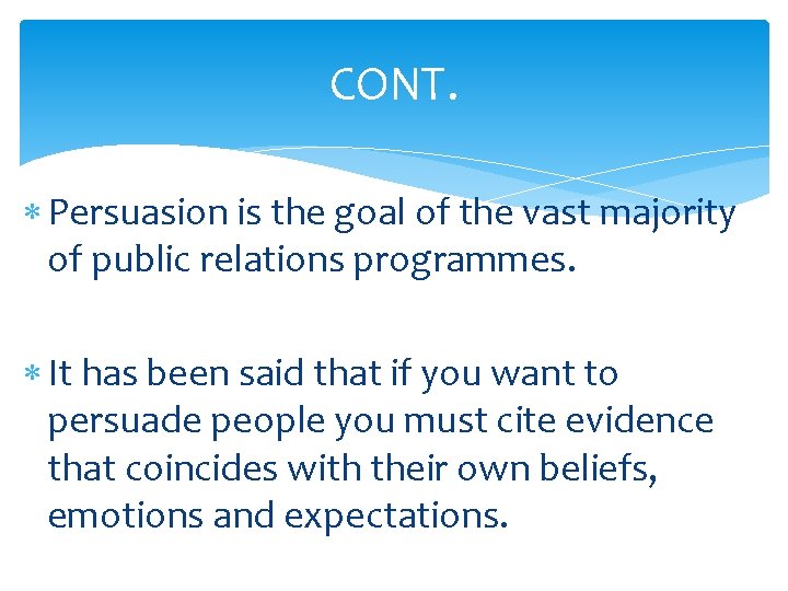 CONT. Persuasion is the goal of the vast majority of public relations programmes. It