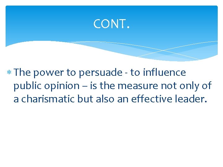 CONT. The power to persuade - to influence public opinion – is the measure