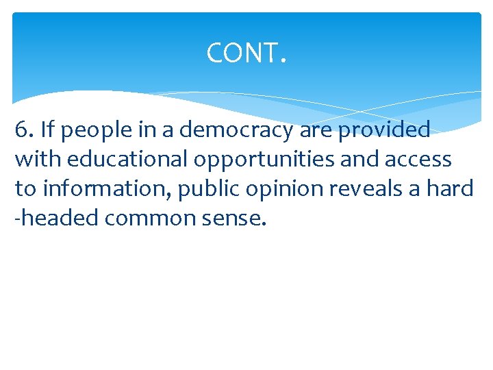 CONT. 6. If people in a democracy are provided with educational opportunities and access