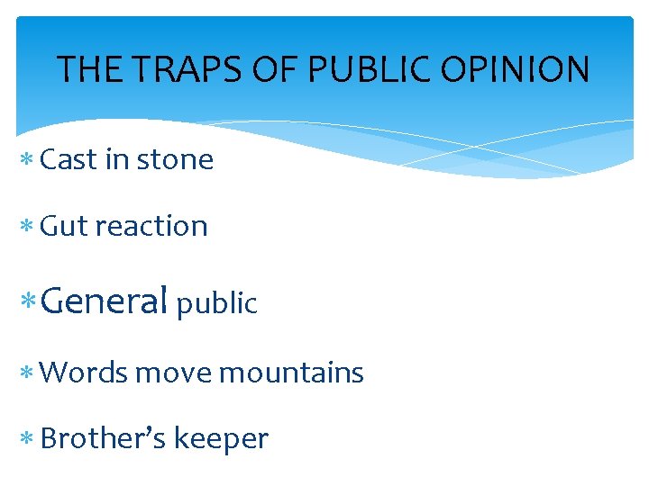 THE TRAPS OF PUBLIC OPINION Cast in stone Gut reaction General public Words move