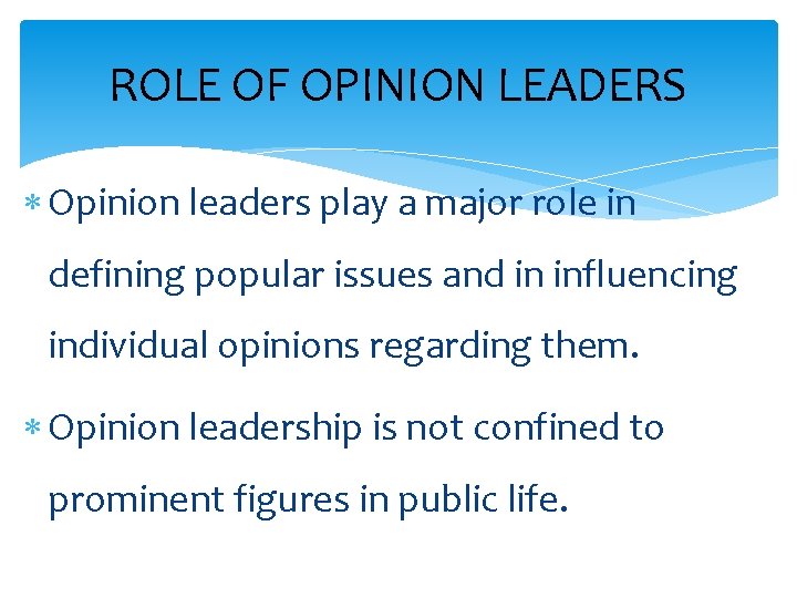 ROLE OF OPINION LEADERS Opinion leaders play a major role in defining popular issues